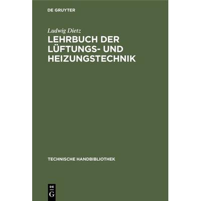 Lehrbuch der Lüftungs- und Heizungstechnik, Gebundene Ausgabe von Ludwig Dietz, De Gruyter Oldenbourg, 978-3-486-74541-2