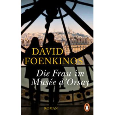 Die Frau im Musée d'Orsay; Gebundene Ausgabe von David Foenkinos, Penguin