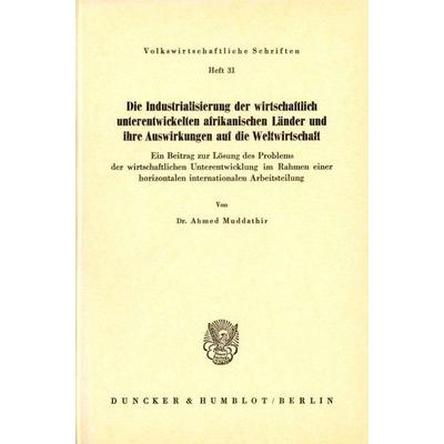 Die Industrialisierung der wirtschaftlich unterentwickelten afrikanischen Länder und ihre Auswirkungen auf die Weltwirtschaft., Taschenbuch von Ahmed
