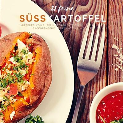 31 feine Süßkartoffel-Rezepte, Taschenbuch von Mattis Lundqvist, Bookmundo Direct, 978-94-036-0447-3