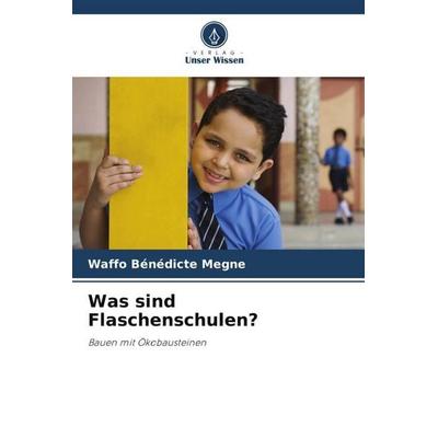Was sind Flaschenschulen?, Taschenbuch von Waffo Bénédicte Megne, Verlag Unser Wissen, 978-620-5-17952-9