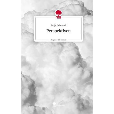 Perspektiven. Life is a Story - story.one, Gebundene Ausgabe von Antje Gebhardt, Story.one publishing, 978-3-7108-2596-5