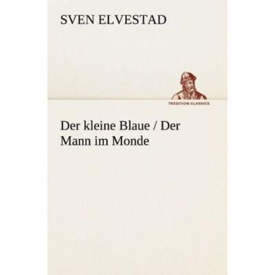 Der kleine Blaue / Der Mann im Monde, Taschenbuch von Sven Elvestad, Tredition, 978-3-8495-2981-9
