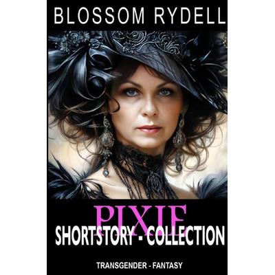 Pixie - Shortstory Collection, Taschenbuch von Blossom Rydell, Epubli, 978-3-8187-0583-1