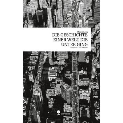 Die Geschichte einer Welt die unter Ging. Life Is a Story - Story.One, Gebundene Ausgabe von Maren Leuk, Storylution, 978-3-7115-9785-4