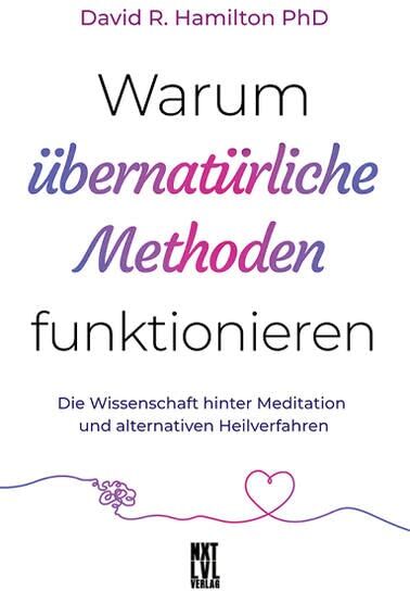 Hamilton PhD, David R. - Warum übernatürliche Methoden funktionieren: Die Wissenschaft hinter Meditation und alternativen Heilverfahren - Preis vom 09.10.2026 07:28:09 h