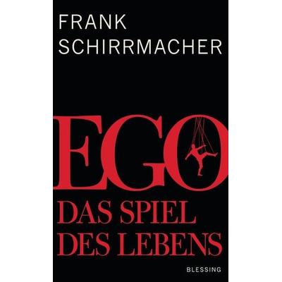 Ego, Gebundene Ausgabe von Frank Schirrmacher, Blessing