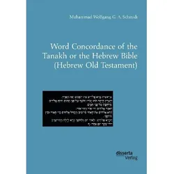 Word Concordance of the Tanakh or the Hebrew Bible (Hebrew Old Testament), Fachbücher von Muhammad Wolfgang G. A. Schmidt