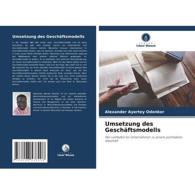 Umsetzung des Geschäftsmodells, Taschenbuch von Alexander Ayertey Odonkor, Verlag Unser Wissen, 978-620-8-53840-8