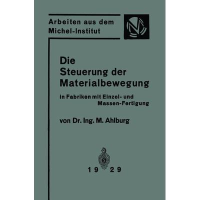 Die Steuerung der Materialbewegung in Fabriken mit Einzel- und Massen-Fertigung, Taschenbuch von M. Ahlburg, Springer Berlin, 978-3-642-89405-3
