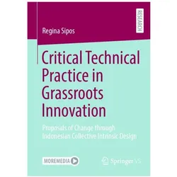 Critical Technical Practice in Grassroots Innovation, Fachbücher von Regina Sipos