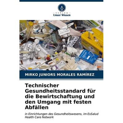 Technischer Gesundheitsstandard für die Bewirtschaftung und den Umgang mit festen Abfällen, Taschenbuch von Mirko Juniors Morales Ramírez, Verlag