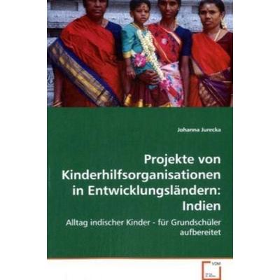 Jurecka Johanna: Projekte von Kinderhilfsorganisationen inEn, Taschenbuch von Johanna Jurecka, VDM, 978-3-639-07389-8
