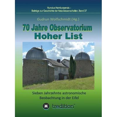 70 Jahre Observatorium Hoher List - Sieben Jahrzehnte astronomische Beobachtung in der Eifel., Gebundene Ausgabe von Gudrun Wolfschmidt, Tredition,