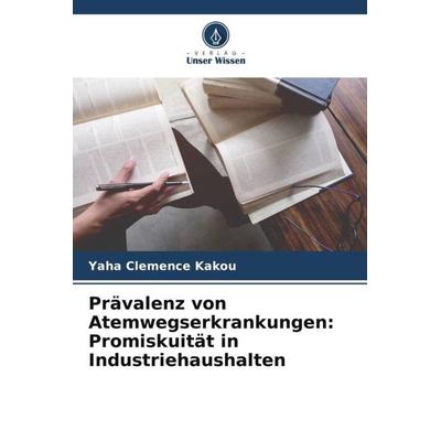 Prävalenz von Atemwegserkrankungen: Promiskuität in Industriehaushalten, Taschenbuch von Yaha Clemence Kakou, Verlag Unser Wissen, 978-620-6-04760-5