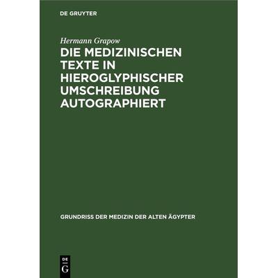 Die medizinischen Texte in hieroglyphischer Umschreibung autographiert, Gebundene Ausgabe von Hermann Grapow, De Gruyter, 978-3-11-261765-6