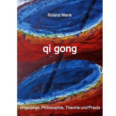 qi gong, Gebundene Ausgabe von Roland Wenk, Tredition, 978-3-384-40865-5