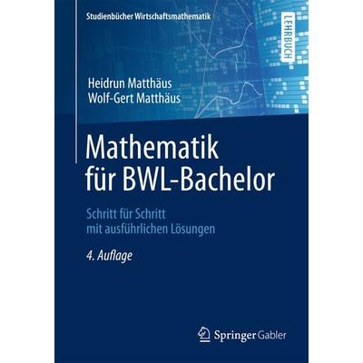 Mathematik für BWL-Bachelor, Taschenbuch von Heidrun Matthäus,Wolf-Gert Matthäus, Springer Fachmedien Wiesbaden GmbH, 978-3-658-06205-7