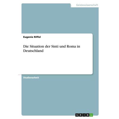 Die Situation der Sinti und Roma in Deutschland, Taschenbuch von Eugenie Riffel, GRIN, 978-3-640-44179-2