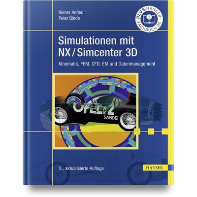 Simulationen mit NX / Simcenter 3D, Gebundene Ausgabe von Reiner Anderl,Peter Binde, Carl Hanser, 978-3-446-47344-7