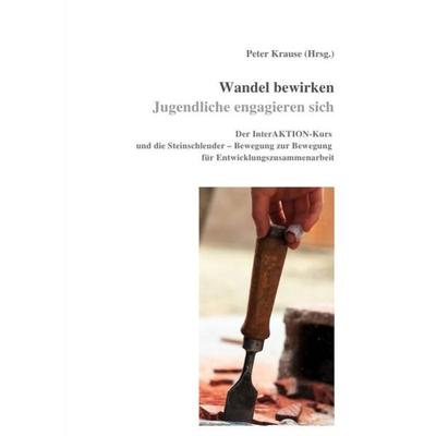Wandel bewirken - Jugendliche engagieren sich, Taschenbuch von Peter Krause, Epubli, 978-3-7418-6474-2