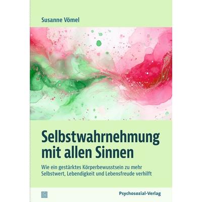Selbstwahrnehmung mit allen Sinnen, Taschenbuch von Susanne Vömel, Psychosozial, 978-3-8379-3379-6