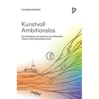 Kunstvoll Ambitionslos, Taschenbuch von Leonhard Gründer, Epubli, 978-3-7529-8560-3