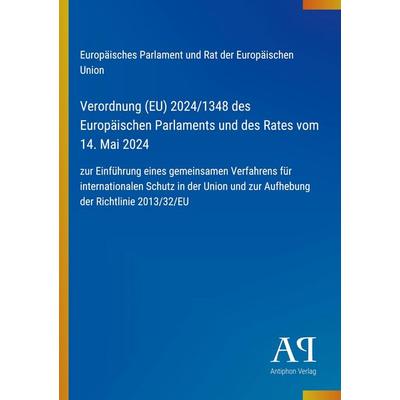 Verordnung (EU) 2024/1348 des Europäischen Parlaments und des Rates vom 14. Mai 2024, Taschenbuch von Europäisches Parlament und Rat der Europäischen