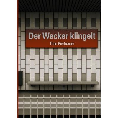 Der Wecker klingelt, Taschenbuch von Theo Bierbrauer, BoD – Books on Demand, 978-3-8192-0001-4