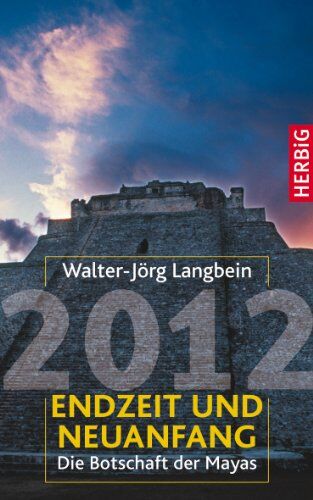 Walter-Jörg Langbein - 2012 - Endzeit und Neuanfang: Die Botschaft der Mayas - Preis vom 09.10.2026 07:28:09 h