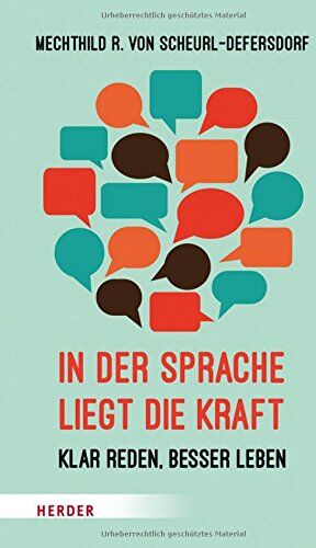 Scheurl-Defersdorf, Mechthild R. von - In der Sprache liegt die Kraft: Klar reden, besser leben (HERDER spektrum) - Preis vom 30.09.2026 22:30:23 h