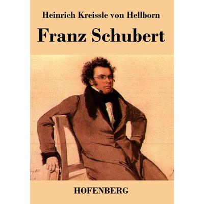 Franz Schubert, Taschenbuch von Heinrich Kreissle Hellborn, BoD - Books on Demand, 978-3-8430-3843-0