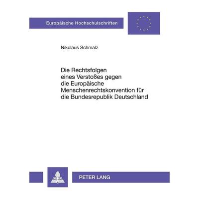 Die Rechtsfolgen eines Verstoßes gegen die Europäische Menschenrechtskonvention für die Bundesrepublik Deutschland, Taschenbuch von Nikolaus Schmalz,