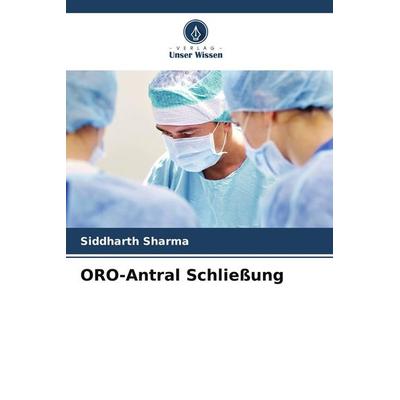 ORO-Antral Schließung, Taschenbuch von Siddharth Sharma, Verlag Unser Wissen, 978-620-4-91335-3