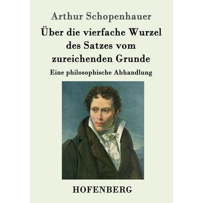 Über die vierfache Wurzel des Satzes vom zureichenden Grunde, Taschenbuch von Arthur Schopenhauer, Hofenberg, 978-3-8430-4752-4
