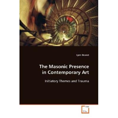 Brunet, L: The Masonic Presence in Contemporary Art, Taschenbuch von Lynn Brunet, VDM, 978-3-639-10526-1