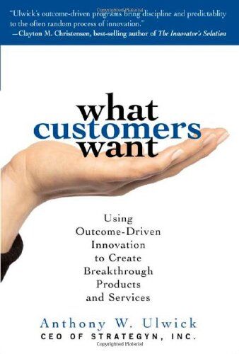 Anthony Ulwick - What Customers Want: Using Outcome-Driven Innovation to Create Breakthrough Products and Services - Preis vom 30.09.2026 09:01:18 h