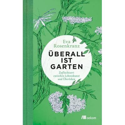 Überall ist Garten, Gebundene Ausgabe von Eva Rosenkranz, Oekom verlag, 978-3-96238-107-3