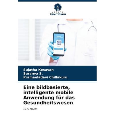 Eine bildbasierte, intelligente mobile Anwendung für das Gesundheitswesen, Taschenbuch von Sujatha Kesavan,Saranya S.,Prameeladevi Chillakuru, Verlag