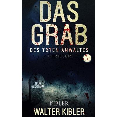 Das Grab des toten Anwaltes, Taschenbuch von Walter Kibler, Twentysix Crime, 978-3-7407-6876-8