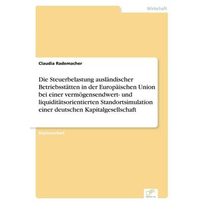 Die Steuerbelastung ausländischer Betriebsstätten in der Europäischen Union bei einer vermögensendwert- und liquiditätsorientierten Standortsimulation