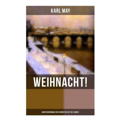 Weihnacht! (Abenteuerroman zur schönsten Zeit des Jahres), Taschenbuch von Karl May, Musaicum Books, 978-80-272-6340-0