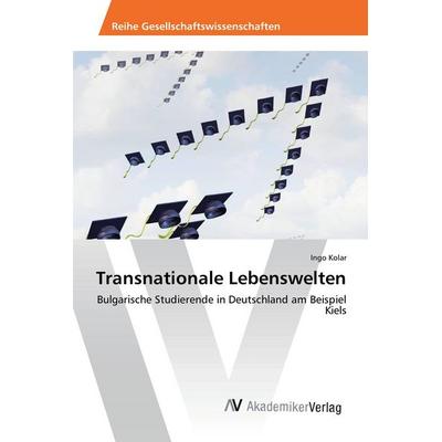 Transnationale Lebenswelten, Taschenbuch von Ingo Kolar, AV Akademikerverlag, 978-3-639-87655-0