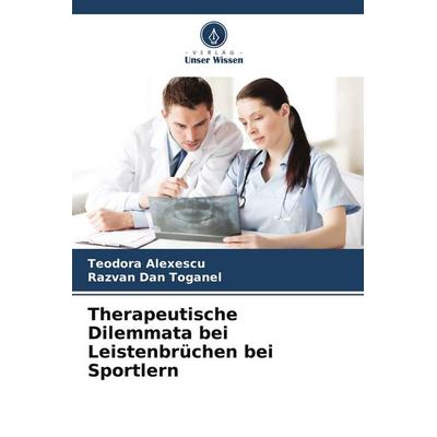Therapeutische Dilemmata bei Leistenbrüchen bei Sportlern, Taschenbuch von Teodora Alexescu,Razvan Dan Toganel, Verlag Unser Wissen, 978-620-4-49780-8