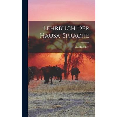 Lehrbuch Der Hausa-Sprache, Gebundene Ausgabe von A. Mischlich, Gale ECCO, Print Editions, 978-1-01-793427-4