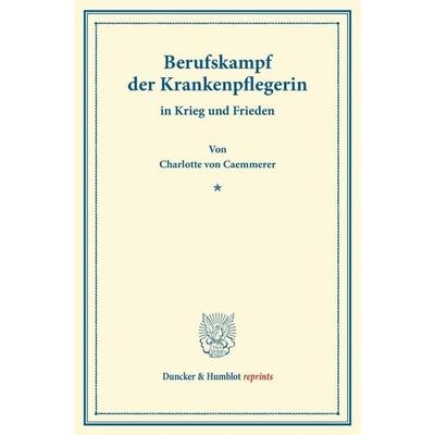 Berufskampf der Krankenpflegerin, Taschenbuch von Charlotte Caemmerer, Duncker & Humblot, 978-3-428-16216-1