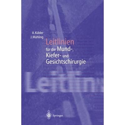 Leitlinien für die Mund-, Kiefer- und Gesichtschirurgie, Taschenbuch von Alexander Kübler,Joachim Mühling, Springer Berlin, 978-3-540-63566-6