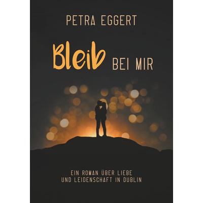 Bleib bei mir, Taschenbuch von Petra Eggert, BoD – Books on Demand, 978-3-8370-8000-1