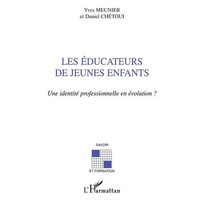LES ÉDUCATEURS DE JEUNES ENFANTS, Taschenbuch von Yves Meunier,Daniel Chétoui, Editions L'Harmattan; 978-2-7475-2698-2