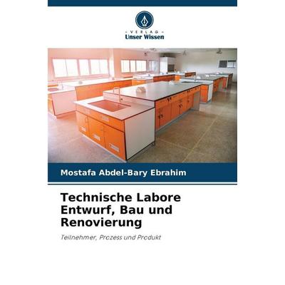 Technische Labore Entwurf, Bau und Renovierung, Taschenbuch von Mostafa Abdel-Bary Ebrahim, Verlag Unser Wissen, 978-620-2-43314-3